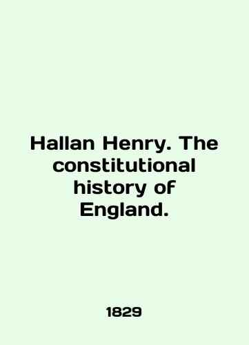 Hallan Henry. The constitutional history of England./Hallan Henry. The constitutional history of England. In English (ask us if in doubt) - landofmagazines.com