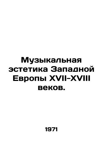 Muzykalnaya estetika Zapadnoy Evropy XVII-XVIII vekov./The musical aesthetic of Western Europe in the seventeenth and eighteenth centuries. In Russian (ask us if in doubt). - landofmagazines.com