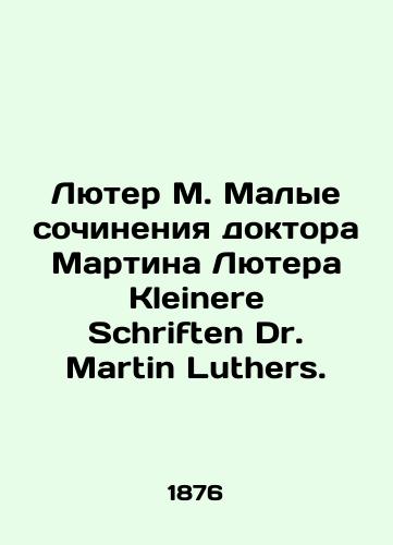 Lyuter M. Malye sochineniya doktora Martina Lyutera Kleinere Schriften Dr. Martin Luthers./Luther M. Small Works by Dr. Martin Luther Kleinere Schriften Dr. Martin Luther. In Russian (ask us if in doubt). - landofmagazines.com