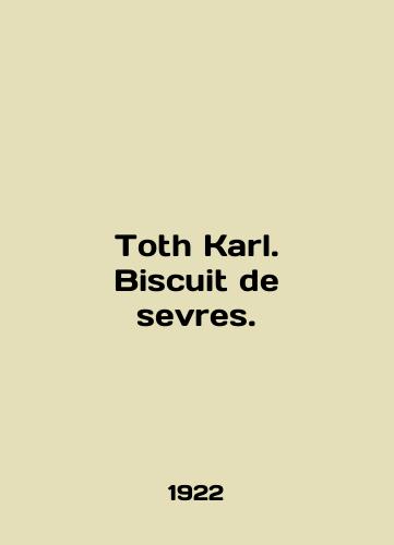 Toth Karl. Biscuit de sevres./Toth Karl. Biscuit de sevres. In German (ask us if in doubt) - landofmagazines.com