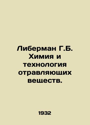 Liberman G.B. Khimiya i tekhnologiya otravlyayushchikh veshchestv./Lieberman G.B. Chemistry and Toxic Substances Technology. In Russian (ask us if in doubt). - landofmagazines.com