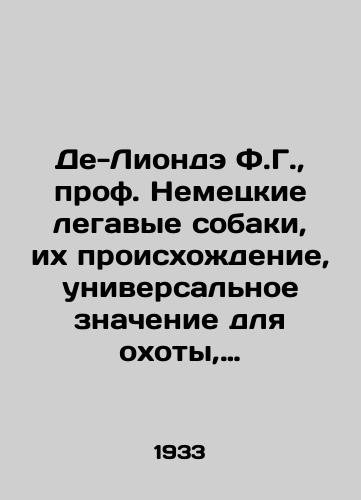 De-Lionde F.G., prof. Nemetskie legavye sobaki, ikh proiskhozhdenie, universalnoe znachenie dlya okhoty, dressirovka i nataska/De Liondet F.G., Prof. German legal dogs, their origin, universal significance for hunting, training and hunting In Russian (ask us if in doubt). - landofmagazines.com