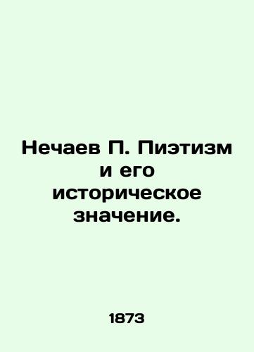 Nechaev P. Pietizm i ego istoricheskoe znachenie./Nechaev P. Pietism and its Historical Meaning. In Russian (ask us if in doubt). - landofmagazines.com