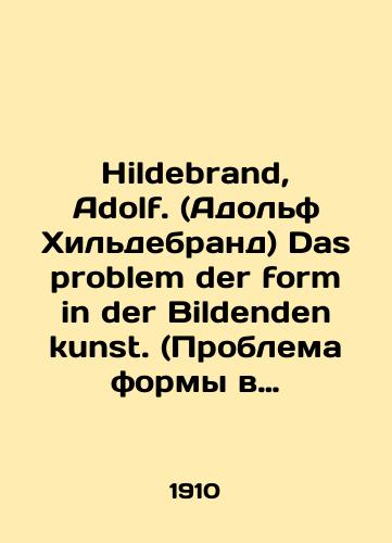 Hildebrand, Adolf. (Adolf Khildebrand) Das problem der form in der Bildenden kunst. (Problema formy v izobrazitelnom iskusstve)./Hildebrand, Adolf. Das problem der form in der Bildenden kunst. In Russian (ask us if in doubt). - landofmagazines.com