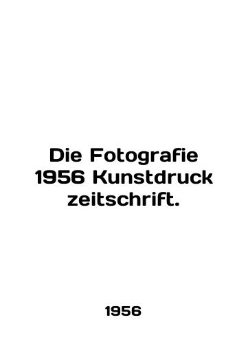 Die Fotografie 1956 Kunstdruck zeitschrift./Die Fotografie 1956 Kunstdruck zeitschrift. In German (ask us if in doubt). - landofmagazines.com