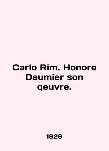 Carlo Rim. Honore Daumier son qeuvre./Carlo Rim. Honore Daumier son qeuvre. In English (ask us if in doubt). - landofmagazines.com