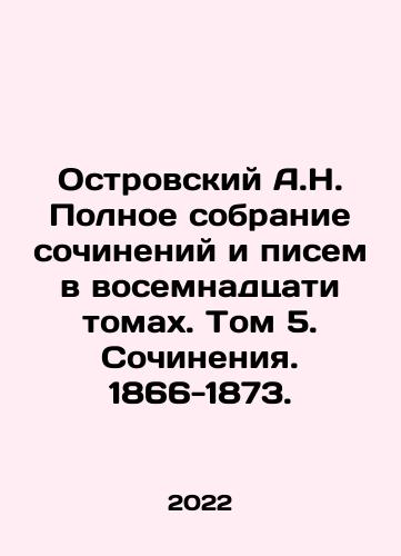 Ostrovskiy A.N. Polnoe sobranie sochineniy i pisem v vosemnadtsati tomakh. Tom 5. Sochineniya. 1866-1873./A.N. Ostrovsky Complete collection of essays and letters in eighteen volumes. Volume 5. Works. 1866-1873. In Russian (ask us if in doubt) - landofmagazines.com