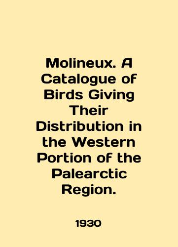 Molineux. A Catalogue of Birds Giving Their Distribution in the Western Portion of the Palearctic Region./Molineux. A Catalogue of Birds Giving Their Distribution in the Western Portion of the Palearctic Region. In English (ask us if in doubt) - landofmagazines.com