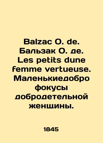 Balzac O. de. Balzak O. de. Les petits dune femme vertueuse. Malenkiedobro fokusy dobrodetelnoy zhenshchiny./Balzac O. de. Balzac O. de. Les petits dune femme vertueuse. A little kindness is the tricks of the virtuous woman. In Russian (ask us if in doubt) - landofmagazines.com