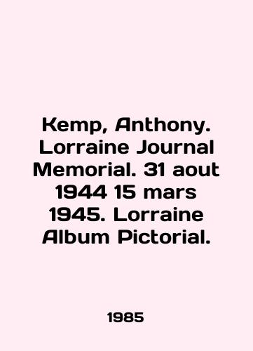 Kemp, Anthony. Lorraine Journal Memorial. 31 aout 1944 15 mars 1945. Lorraine Album Pictorial./Kemp, Anthony. Lorraine Journal Memorial. 31 aout 1944 15 mars 1945. Lorraine Album Pictorial. In English (ask us if in doubt). - landofmagazines.com