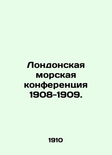 Londonskaya morskaya konferentsiya 1908-1909./London Maritime Conference 1908-1909. In Russian (ask us if in doubt) - landofmagazines.com