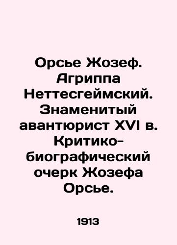 Orse Zhozef. Agrippa Nettesgeymskiy. Znamenityy avantyurist XVI v. Kritiko-biograficheskiy ocherk Zhozefa Orse./Orcier Joseph. Agrippa of Nettesheim. A famous adventurer of the sixteenth century, Joseph Orciers Critical and Biographical Essay. In Russian (ask us if in doubt) - landofmagazines.com