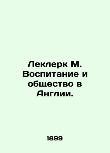 Leklerk M. Vospitanie i obshchestvo v Anglii./Leclerc M. Education and Society in England. In Russian (ask us if in doubt) - landofmagazines.com