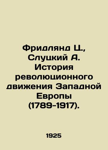 Fridlyand Ts., Slutskiy A. Istoriya revolyutsionnogo dvizheniya Zapadnoy Evropy (1789-1917)./Friedland C., Slutsky A. The History of the Revolutionary Movement in Western Europe (1789-1917). In Russian (ask us if in doubt) - landofmagazines.com