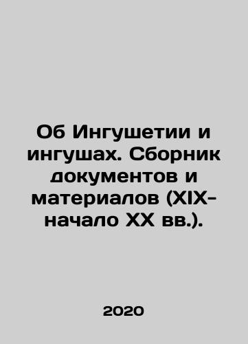 Ob Ingushetii i ingushakh. Sbornik dokumentov i materialov (XIX-nachalo XX vv.)./About Ingushetia and Ingush. A collection of documents and materials (19th-early 20th centuries). In Russian (ask us if in doubt) - landofmagazines.com