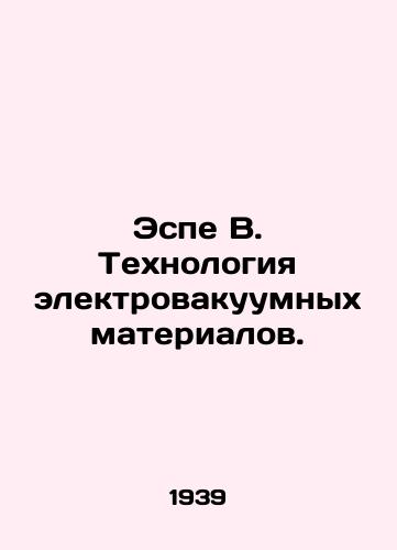 Espe V. Tekhnologiya elektrovakuumnykh materialov./Espe B. Electrovacuum Materials Technology. In Russian (ask us if in doubt) - landofmagazines.com