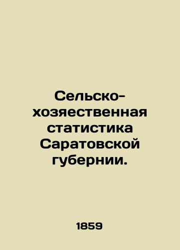 Selsko- khozyaestvennaya statistika Saratovskoy gubernii./Agricultural and farm statistics of Saratov province. In Russian (ask us if in doubt) - landofmagazines.com