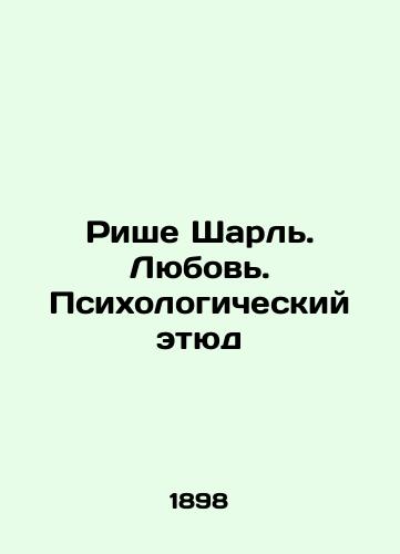 Rishe Sharl'. Lyubov'. Psikhologicheskiy etyud/Riche Charles. Love. Psychological Study In Russian (ask us if in doubt). - landofmagazines.com