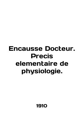 Encausse Docteur. Precis elementaire de physiologie./Encausse Docteur. Precis elementaire de physiologie. In English (ask us if in doubt). - landofmagazines.com