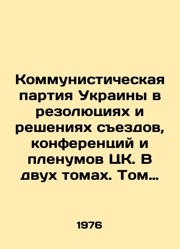 Kommunisticheskaya partiya Ukrainy v rezolyutsiyakh i resheniyakh sezdov, konferentsiy i plenumov TsK. V dvukh tomakh. Tom 1. 1918-1941 gg. Tom 2. 1941-1976 gg. (2 knigi)/The Communist Party of Ukraine in Resolutions and Decisions of the Congresses, Conferences and Plenums of the Central Committee. In Two Volumes. Volume 1. 1918-1941. Volume 2. 1941-1976 (2 books) In Russian (ask us if in doubt) - landofmagazines.com