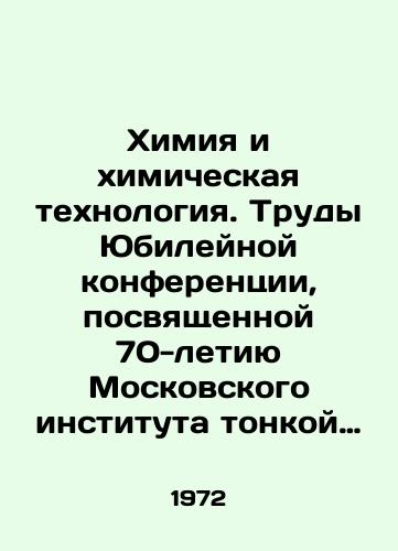 Khimiya i khimicheskaya tekhnologiya. Trudy Yubileynoy konferentsii, posvyashchennoy 70-letiyu Moskovskogo instituta tonkoy khimicheskoy tekhnologii. 26 -28 noyabrya 1970 goda./Chemistry and Chemical Technology. Proceedings of the Jubilee Conference dedicated to the 70th Anniversary of the Moscow Institute of Fine Chemical Technology. November 26-28, 1970. In Russian (ask us if in doubt) - landofmagazines.com