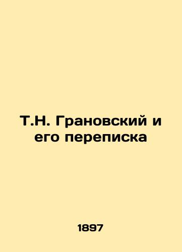 T.N. Granovskiy i ego perepiska/T.N. Granovsky and his correspondence In Russian (ask us if in doubt). - landofmagazines.com