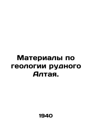 Materialy po geologii rudnogo Altaya./Materials on the geology of Altai ore. In Russian (ask us if in doubt). - landofmagazines.com