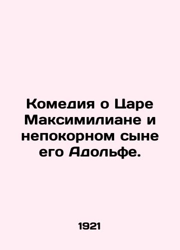 Komediya o Tsare Maksimiliane i nepokornom syne ego Adolfe./A comedy about King Maximilian and his rebellious son Adolf. In Russian (ask us if in doubt) - landofmagazines.com