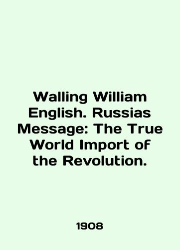 Walling William English. Russias Message: The True World Import of the Revolution./Walling William English. Russias Message: The True World Import of the Revolution. In English (ask us if in doubt). - landofmagazines.com