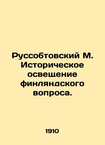 Russobtovskiy M. Istoricheskoe osveshchenie finlyandskogo voprosa./Russobtovsky M. Historical coverage of the Finnish question. In Russian (ask us if in doubt) - landofmagazines.com