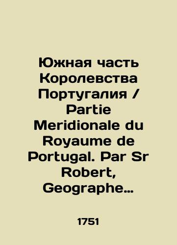 Yuzhnaya chast Korolevstva Portugaliya / Partie Meridionale du Royaume de Portugal. Par Sr Robert, Geographe ordinaire du Roy. Avec Privilege/Southern part of the Kingdom of Portugal / Partie Meridionale du Royaume de Portugal. Par Sr Robert, Geography ordinaire du Roy. Avec Privilege In Russian (ask us if in doubt) - landofmagazines.com