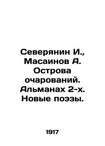 Severyanin I., Masainov A. Ostrova ocharovaniy. Al'manakh 2-kh. Novye poezy./I. Severyanin, A. Masainov Islands of Charm. The Almanac 2. New Poems. In Russian (ask us if in doubt). - landofmagazines.com