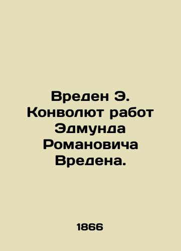 Vreden E. Konvolyut rabot Edmunda Romanovicha Vredena./The E. Convolute of Edmund Romanovich Vredens Works is Harmful. In Russian (ask us if in doubt) - landofmagazines.com