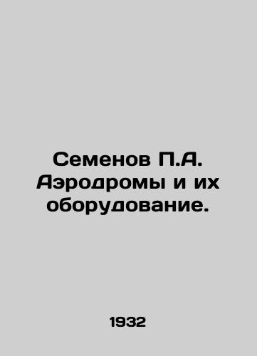 Semenov P.A. Aerodromy i ikh oborudovanie./Semyonov P.A. Aerodromes and their equipment. In Russian (ask us if in doubt). - landofmagazines.com