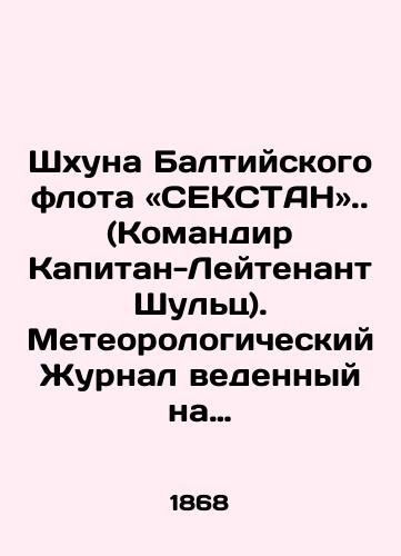 Shkhuna Baltiyskogo flota «SEKSTAN». (Komandir Kapitan-Leytenant Shul'ts). Meteorologicheskiy Zhurnal vedennyy na korable s 18 maya po 11 avgusta i s 18 avgusta po 18 noyabrya 1868 goda/Baltic Fleet Shoal (SEXTAN). (Captain Lieutenant Commander Schulz). Meteorological log kept on the ship from May 18 to August 11 and from August 18 to November 18, 1868 In Russian (ask us if in doubt). - landofmagazines.com