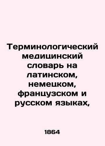 Terminologicheskiy meditsinskiy slovar na latinskom, nemetskom, frantsuzskom i russkom yazykakh,/Medical Terminology Dictionary in Latin, German, French, and Russian, In Russian (ask us if in doubt) - landofmagazines.com