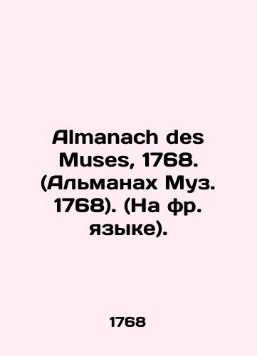 Almanach des Muses, 1768. (Almanakh Muz. 1768). (Na fr. yazyke)./Almanach des Muses, 1768. (Almanac Muse, 1768). In Russian (ask us if in doubt) - landofmagazines.com