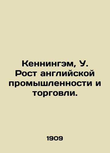 Kenningem, U. Rost angliyskoy promyshlennosti i torgovli./Kenningham, W. The growth of English industry and trade. In Russian (ask us if in doubt) - landofmagazines.com