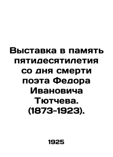 Vystavka v pamyat pyatidesyatiletiya so dnya smerti poeta Fedora Ivanovicha Tyutcheva. (1873-1923)./Exhibition in memory of the 50th anniversary of the death of the poet Fyodor Ivanovich Tyutchev. (1873-1923). In Russian (ask us if in doubt) - landofmagazines.com