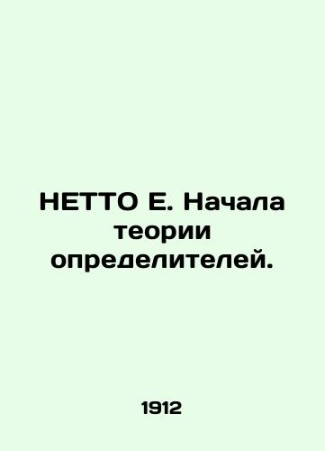 NETTO E. Nachala teorii opredeliteley./NETTO E. The theory of determinants has begun. In Russian (ask us if in doubt) - landofmagazines.com