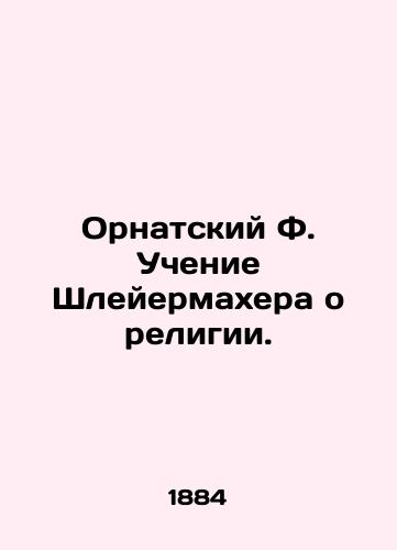 Ornatskiy F. Uchenie Shleyermakhera o religii./Schleiermachers Ornate Teachings on Religion. In Russian (ask us if in doubt). - landofmagazines.com