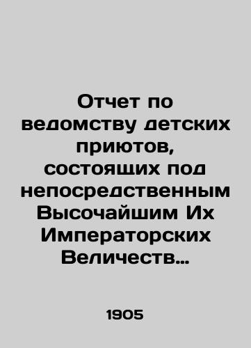 Otchet po vedomstvu detskikh priyutov, sostoyashchikh pod neposredstvennym Vysochayshim Ikh Imperatorskikh Velichestv pokrovitelstvom, za 1903 god/Report on the Department of Childrens Shelters under the Direct Protection of Their Imperial Highnesses, 1903 In Russian (ask us if in doubt) - landofmagazines.com