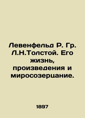 Levenfeld R. Gr. L.N.Tolstoy. Ego zhizn, proizvedeniya i mirosozertsanie./Levenfeld R. Gr. L.N.Tolstoy: His life, works, and worldview. In Russian (ask us if in doubt). - landofmagazines.com