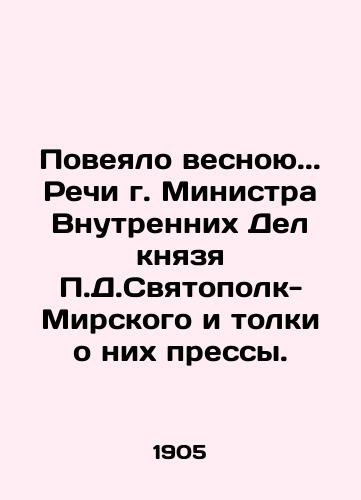 Poveyalo vesnoyu. Rechi g. Ministra Vnutrennikh Del knyazya P.D.Svyatopolk-Mirskogo i tolki o nikh pressy./It was spring. Speeches by the Minister of Internal Affairs, Prince P.D. Svyatopolk-Mirsky, and the press coverage of them. In Russian (ask us if in doubt) - landofmagazines.com