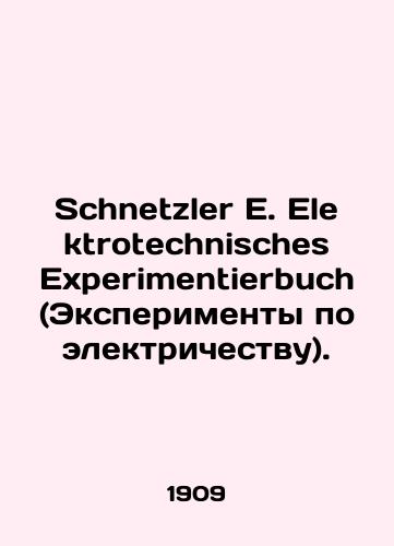 Schnetzler E. Elektrotechnisches Experimentierbuch (Eksperimenty po elektrichestvu)./Schnetzler E. Elektrotechnisches Experimentierbuch. In Russian (ask us if in doubt). - landofmagazines.com