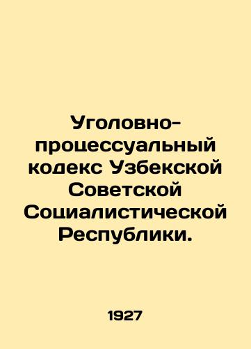 Ugolovno-protsessual'nyy kodeks Uzbekskoy Sovetskoy Sotsialisticheskoy Respubliki./Code of Criminal Procedure of the Uzbek Soviet Socialist Republic. In Russian (ask us if in doubt). - landofmagazines.com