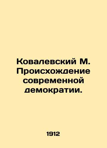 Kovalevskiy M. Proiskhozhdenie sovremennoy demokratii./Kovalevsky M. The Origins of Modern Democracy. In Russian (ask us if in doubt) - landofmagazines.com