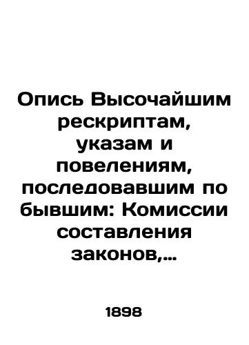 Opis Vysochayshim reskriptam, ukazam i poveleniyam, posledovavshim po byvshim: Komissii sostavleniya zakonov, Vtoromu otdeleniyu Sobstvennoy Ego Imperatorskogo Velichestva Kantselyarii i Kodifikatsionnomu Otdelu pri Gosudarstvennom Sovete. 1801—1893 g.g./Inventory of the Highest Rescripts, Decrees, and Orders of the Former: Law Drafting Commission, Second Division of His Imperial Majestys Own Chancellery, and Codification Division of the State Council. 1801-1893. In Russian (ask us if in doubt). - landofmagazines.com