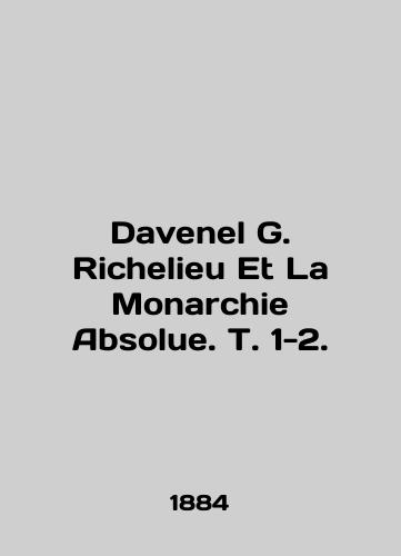 Davenel G. Richelieu Et La Monarchie Absolue. T. 1-2./Davenel G. Richelieu Et La Monarchie Absolue, Vol. 1-2. In Russian (ask us if in doubt) - landofmagazines.com