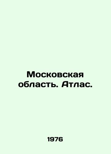 Moskovskaya oblast. Atlas./Moscow Region. Atlas. In Russian (ask us if in doubt) - landofmagazines.com